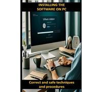Installing the software on PC: correct and safe techniques and procedures (Computer and Microsoft 365 APP Manuals)