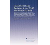 Installment Sales Revision Act of 1980 and minor tax bills: Hearing before the Subcommittee on Select Revenue Me...