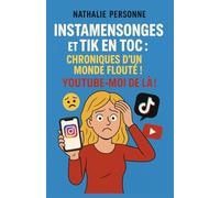 INSTAMENSONGES ET TIK EN TOC : CHRONIQUES D’UN MONDE FLOUTÉ !: YouTube-moi de là ! (Guides de Survie Drôles & Sans Filtre by Nathalie PERSONNE)