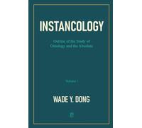 Instancology: Outline of the Study of Ontology and the Absolute (Volume I)