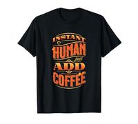 INSTAND Human-Just Add Coffee - Una Taza de café Camiseta