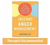 Instant Anger Management: Quick and Simple CBT Strategies to Defuse Anger on the Spot