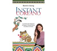 Instant coreano. La chiave per imparare la lingua e comprendere la cultura coreana (Straordinariamente)