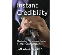 Instant Credibility: Mastering Communication as a Leadership Superpower