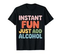 Instant Fun Just Add Alcohol Party Clubbing Fun - Camiseta