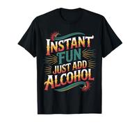 Instant Fun Just Add Alcohol Party Clubbing Fun |- Camiseta