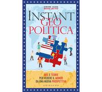 Instant geopolitica. Idee e teorie per vedere il mondo da una nuova prospettiva (Straordinariamente)