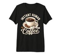 Instant Human Just Add Coffee, Divertido Amante del café Camiseta Premium