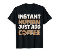 Instant Human Just Add Coffee Funny Coffee Lovers Camiseta