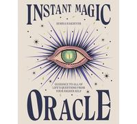 Instant Magic Oracle: Guidance to All of Life's Questions From Your Higher Self