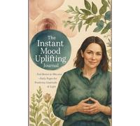 Instant Mood Uplifting Journal: Feel Better in Minutes - Daily Pages for Positivity, Gratitude & Light