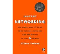 Instant Networking: The Simple Way to Build Your Business Network and See Results in Just 6 Months
