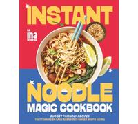 Instant Noodle Magic Cookbook: Budget Friendly Recipes That Transform Basic Ramen Into Dinner Worth Eating