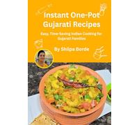 Instant One-Pot Gujarati Recipes: Easy, Time-Saving Indian Cooking for Gujarati Families (Gujarati Rasoi : Easy Gujarati Recipes at Home)