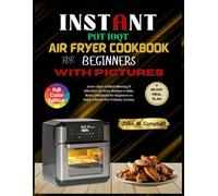 Instant Pot 10QT Air Fryer Cookbook for Beginners with Pictures: 2000+ Days of Mind-Blowing & Effortless Air Fryer Recipes to Bake, Roast, Dehydrate ... Culinary Journey. Including 28-Day Meal Plan.