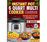 Instant Pot 6 Quart Multi Cooker Cookbook: Effortless One-Pot Recipes for Weeknights with the 6-Quart Instant Pot