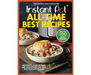 Instant Pot All-Time Best Recipes: More Than 100 Easy Dishes