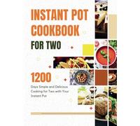 Instant Pot Cookbook for Two: 1200 Days Simple and Delicious Cooking for Two with Your Instant Pot