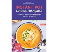 Instant Pot - Cuisine française - Volume 1 (Anti-inflammatoire): Recettes anti-inflammatoires, saines et rapides (Les petits plats de Léonie)