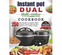 Instant Pot Dual Multi-Cooker Cookbook: 250 Easy Recipes for Complete Meals, Perfectly Paired Mains and Sides, and Stress-Free Family Cooking