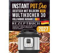 Instant Pot Duo 30 Multikocher Rezeptbuch: Herzhafte und süße Rezepte für den 3-Liter-Multikocher - einfach, schnell und in Farbe