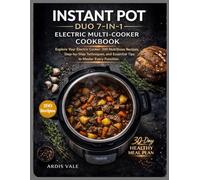 Instant Pot Duo 7-in-1 Electric Multi-Cooker Cookbook: Explore Your Electric Cooker: 200 Nutritious Recipes, Step-by-Step Techniques, and Essential Tips to Master Every Function