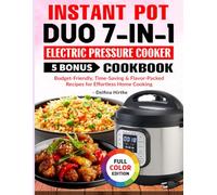 Instant Pot Duo 7-in-1 Electric Pressure Cooker Cookbook: Budget-Friendly, Time-Saving & Flavor-Packed Recipes for Effortless Home Cooking