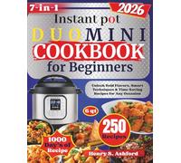 INSTANT POT DUO MINI Cookbook for Beginners: Unlock Bold Flavors, Smart Techniques & Time-Saving Recipes for Any Occasion