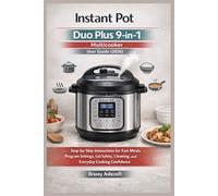 Instant Pot Duo Plus 9-in-1 Multicooker User Guide (2026): Step-by-Step Instructions for Fast Meals, Program Settings, Lid Safety, Cleaning, and Everyday Cooking Confidence