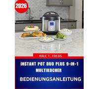 INSTANT POT DUO PLUS 9-IN-1 MULTIKOCHER BEDIENUNGSANLEITUNG 2026: Ein praktischer, schrittweiser Begleiter voller Expertentipps und zeitsparender Techniken