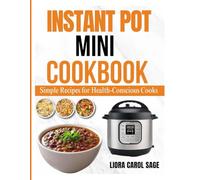 INSTANT POT MINI COOKBOOK: Simple Recipes for Health-Conscious Cooks