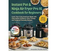 Instant Pot & Ninja Air Fryer Pro XL Cookbook for Beginners: Cook-Then-Crisp American Meals with Clear Button Guidance, Easy Timings, and Foolproof Everyday Recipes