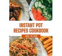 INSTANT POT RECIPES COOKBOOK: Quick, Easy, and Delicious Meals for Every Occasion