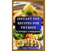 INSTANT POT RECIPES FOR THYROID SUPPORT COOKBOOK: Quick and Nourishing Meals to Restore Hormonal Balance and Boost Thyroid Health