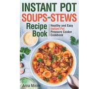 Instant Pot Soups and Stews Recipe Book: Healthy and Easy Instant Pot Pressure Cooker Cookbook.