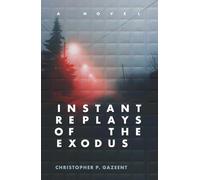 Instant Replays of the Exodus: A Novel