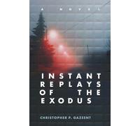 Instant Replays of the Exodus: A Novel