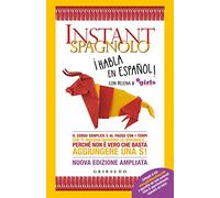 Instant spagnolo. Il corso semplice e al passo con i tempi che ti insegna davvero lo spagnolo... Perché non è vero che basta aggiungere una S! Nuova ediz. (Straordinariamente)