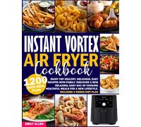 Instant Vortex Air Fryer Cookbook: Enjoy Top Healthy, Delicious, Easy Recipes with Family. Discover a New Relaxing, Easy Way of Cooking Healthful Meals for a New Lifestyle. Included 4 Weeks Diet Plan.