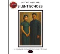 Instant Wall Art: Silent Echoes: 50 Minimalist Prints in Soft Earth Tones - Ready to Frame 8x10 Poster Book for Modern Home Decor (Silent Echoes Art Series)