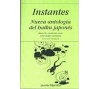 Instantes: Nueva Antologia Del Haiku Japones