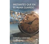 INSTANTES QUE EN EL ALMA GUARDO