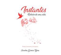 Instantes. Retales de una vida: (Poesía Consciente y Compasiva)