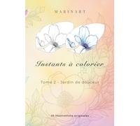 Instants à colorier - Jardin de douceur: Livre de coloriage adulte anti-stress - 35 illustrations florales apaisantes et minimalistes pour la relaxation et le bien-être