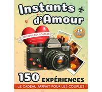 Instants d’Amour: 150 Activités Romantiques pour Couples - Vivez des Moments Spéciaux, Gardez des Souvenirs Précieux et Surprenez votre Bien-Aimé avec le Cadeau Parfait