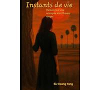 Instants de vie, mémoires d'une rescapée des Khmers rouges: Une adolescence volée par l'histoire - récit d'une reconstruction