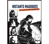 Instants Magiques: Livre de Coloriage Art Monochrome et Scènes de Vie pour Soulager le Stress pour Ados et Adultes