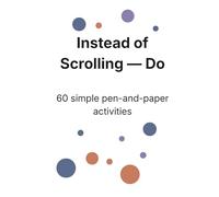 Instead of Scrolling - Do: 60 simple pen-and-paper activities
