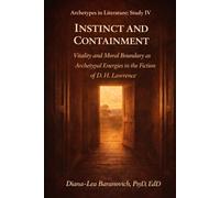 Instinct and Containment: Vitality and Moral Boundary as Archetypal Energies in the Fiction of D.H.Lawrence (Archetypes in Literature)