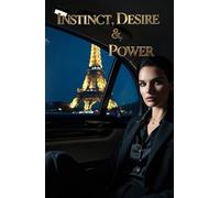 instinct desire and power: An erotic tale of ambition, desire, and psychological dominance at the heart of Parisian political power.